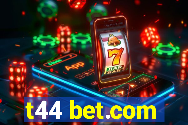 t44 bet.com
