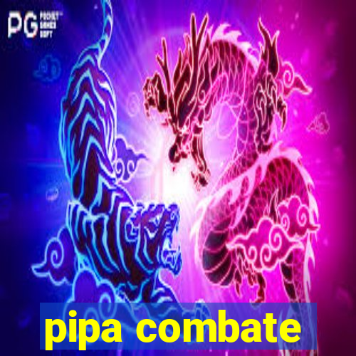 pipa combate