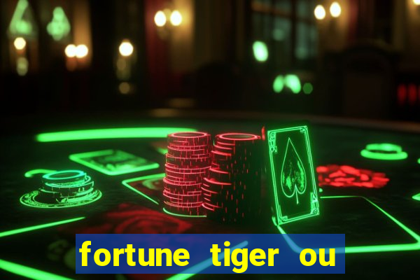 fortune tiger ou fortune ox