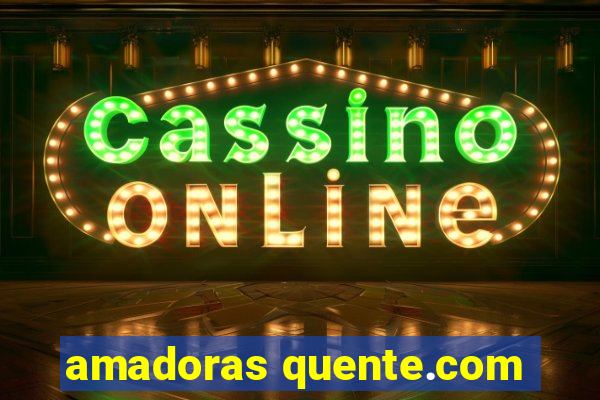 amadoras quente.com