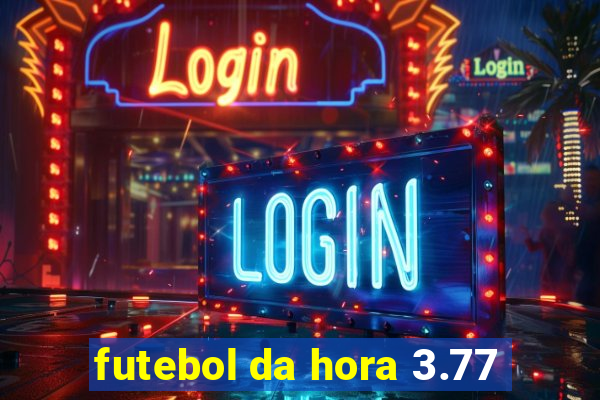futebol da hora 3.77