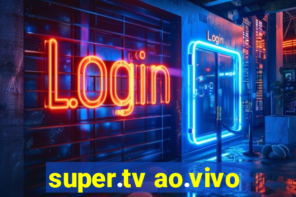 super.tv ao.vivo