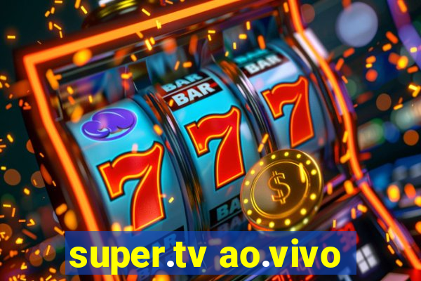 super.tv ao.vivo