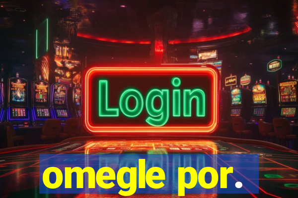 omegle por.