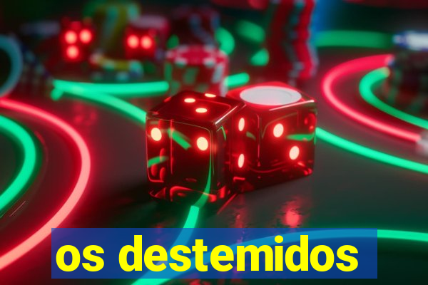 os destemidos