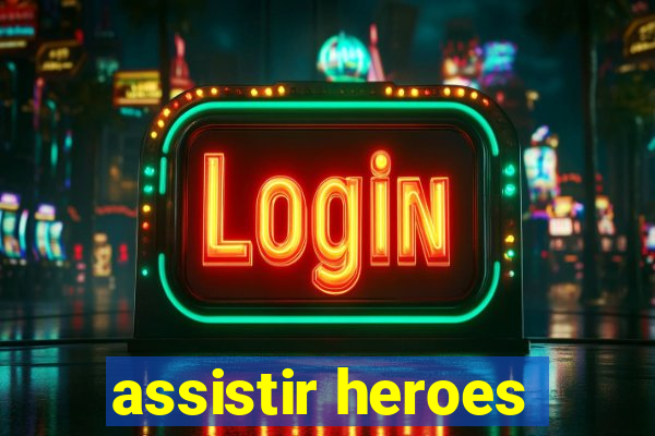 assistir heroes