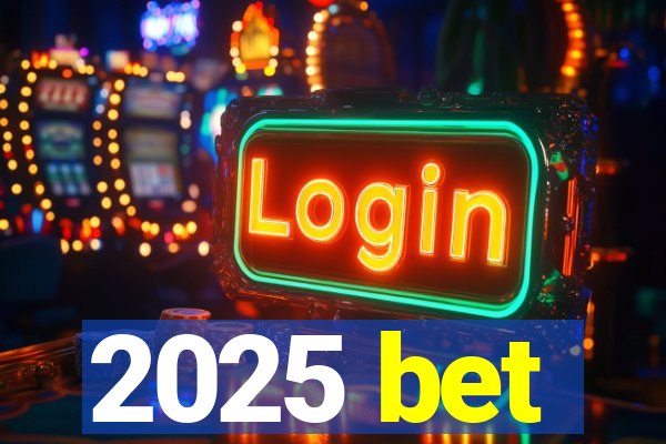 2025 bet