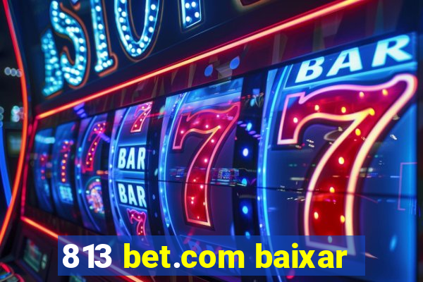 813 bet.com baixar