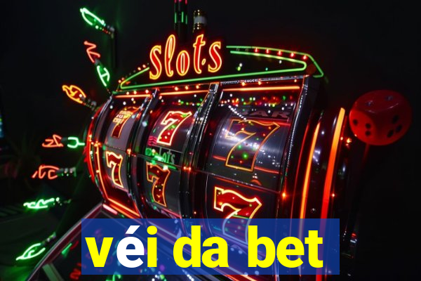 véi da bet