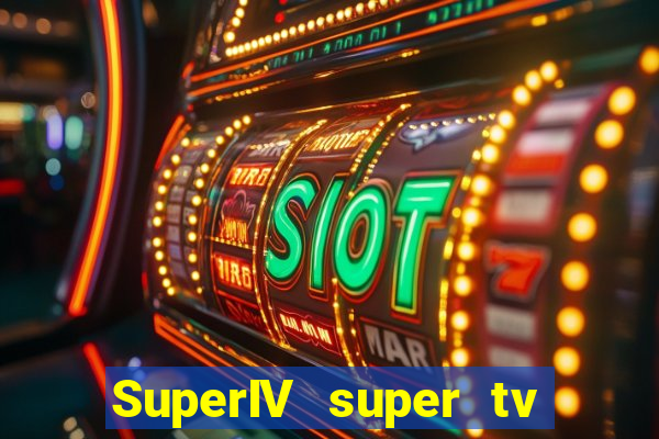 SuperIV super tv ao vivo super tv ao