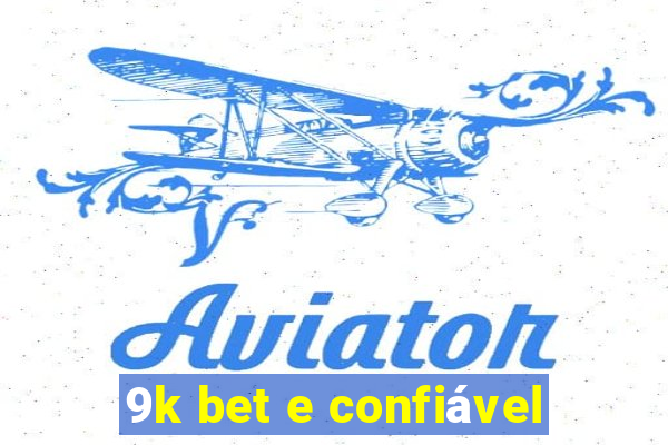 9k bet e confiável