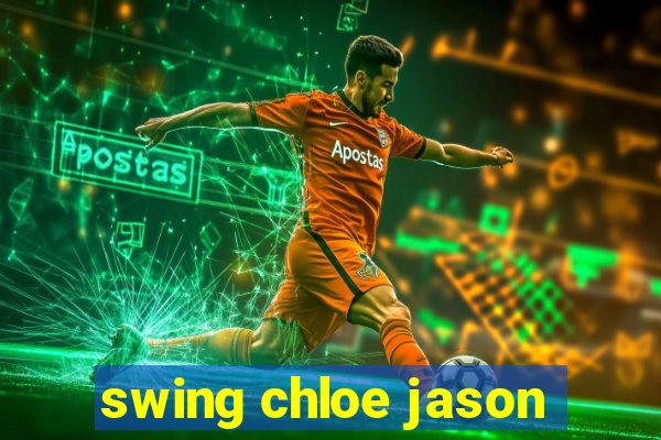 swing chloe jason
