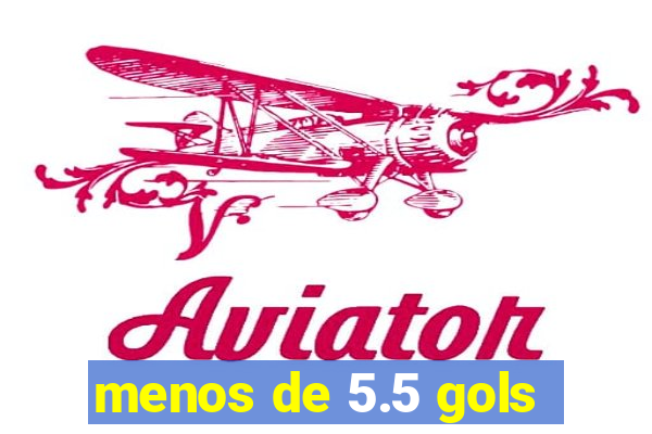 menos de 5.5 gols