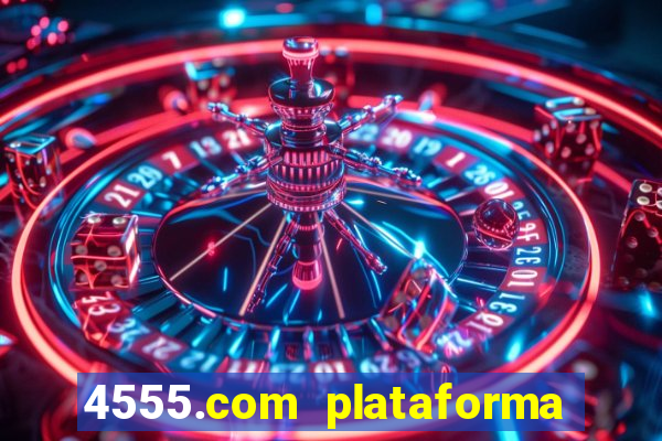 4555.com plataforma de jogos