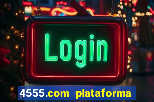 4555.com plataforma de jogos