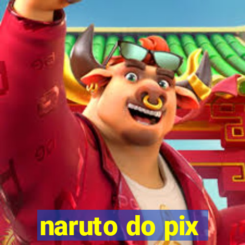 naruto do pix