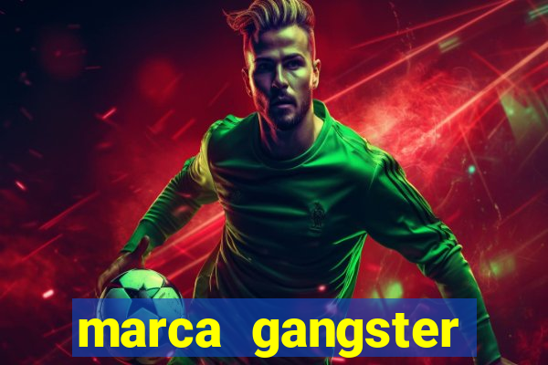 marca gangster significado marca gangster é boa