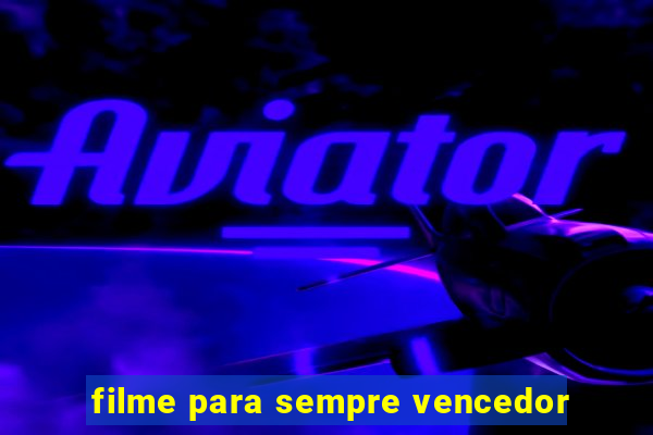 filme para sempre vencedor