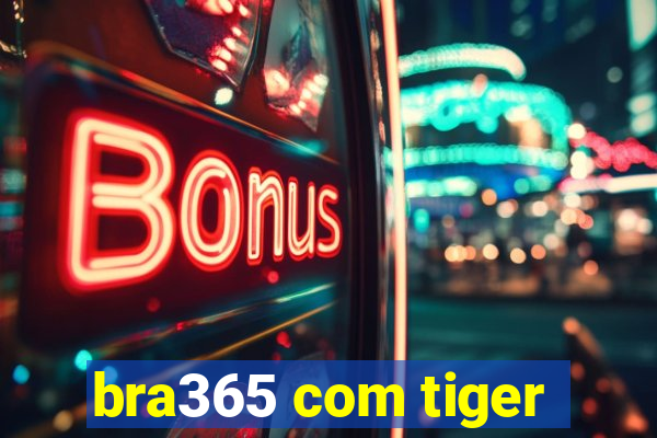 bra365 com tiger
