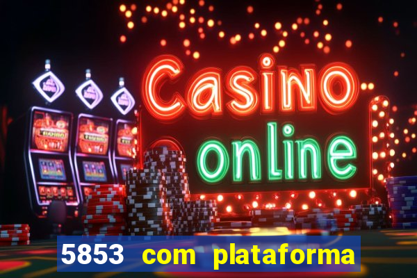 5853 com plataforma de jogos