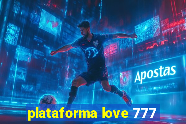 plataforma love 777