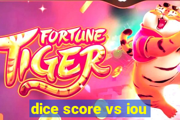 dice score vs iou