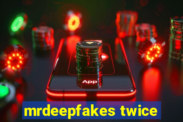 mrdeepfakes twice