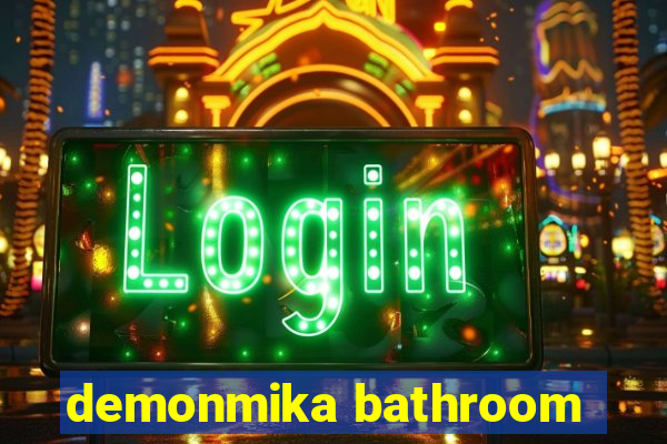 demonmika bathroom