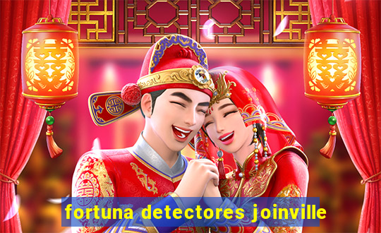 fortuna detectores joinville