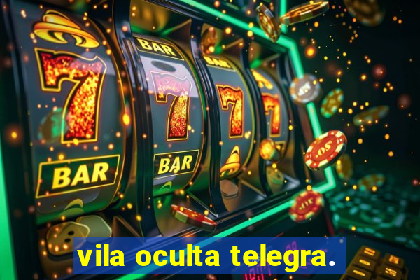 vila oculta telegra.