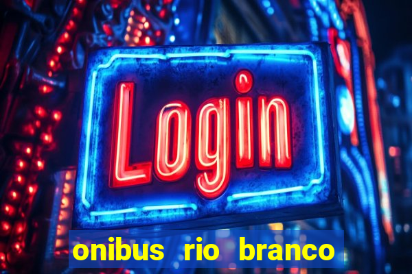 onibus rio branco porto velho