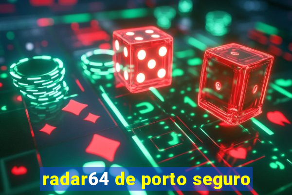 radar64 de porto seguro