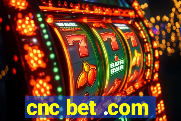 cnc bet .com
