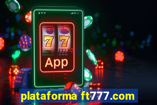 plataforma ft777.com