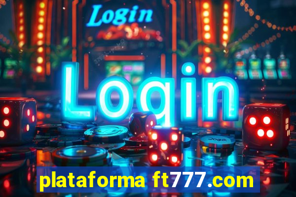 plataforma ft777.com