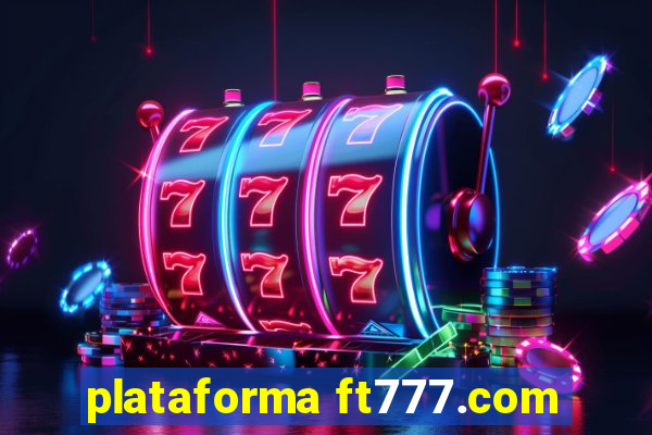 plataforma ft777.com
