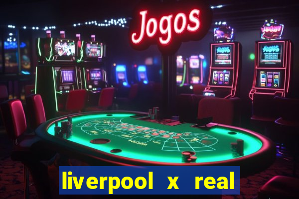 liverpool x real madrid canaisplay