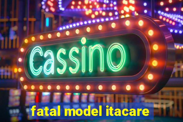 fatal model itacare
