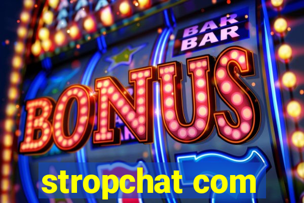 stropchat com