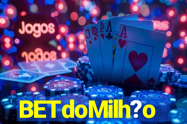 BETdoMilh?o