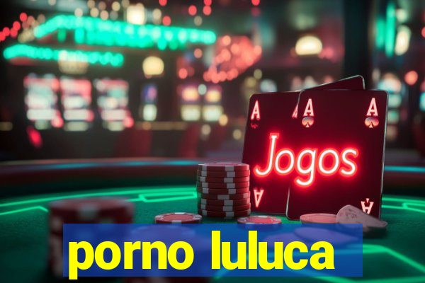 porno luluca