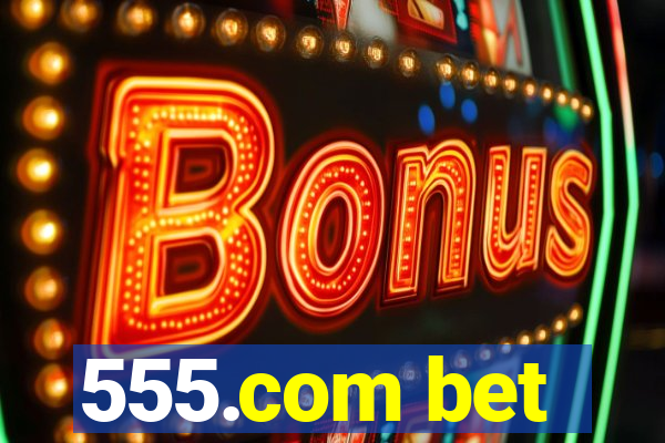 555.com bet