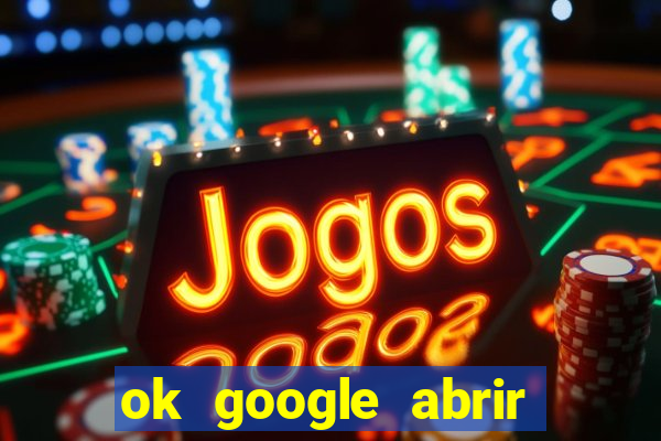 ok google abrir jogo de c****