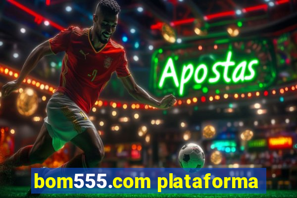 bom555.com plataforma