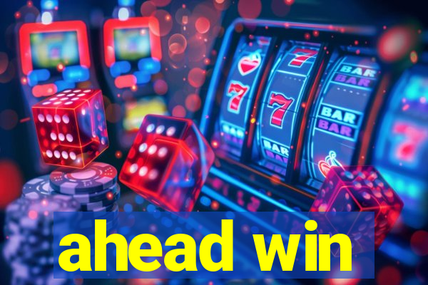 ahead win
