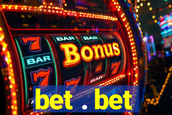 bet . bet
