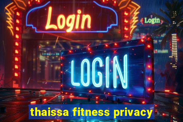 thaissa fitness privacy