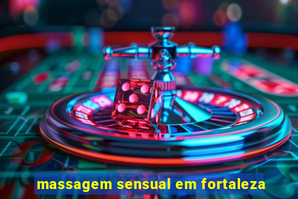massagem sensual em fortaleza
