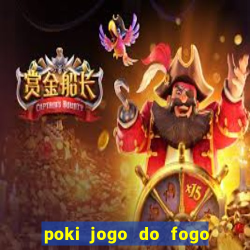 poki jogo do fogo e agua