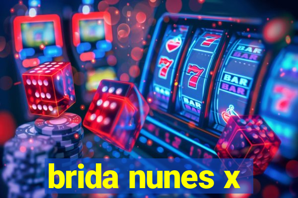 brida nunes x
